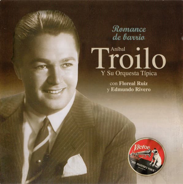 Aníbal Troilo Y Su Orquesta Típica & Floreal Ruiz & Edmundo Rivero — Romance De Barrio (1947/1948)