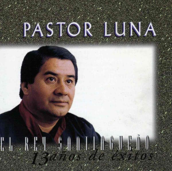 Pastor Luna — 13 Años De Éxitos