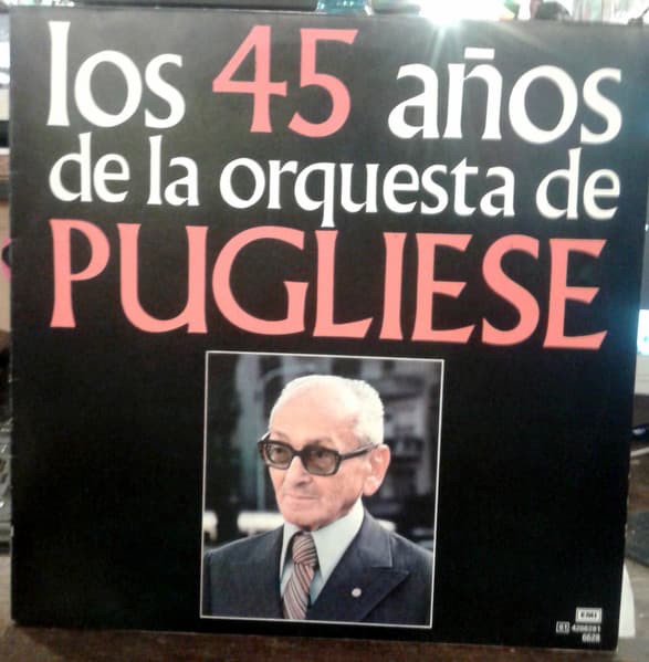 Osvaldo Pugliese — Los 45 Años De La Orquesta De Pugliese