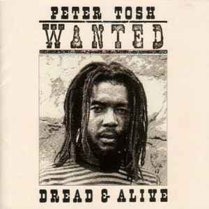Peter Tosh — Wanted Dread & Alive
