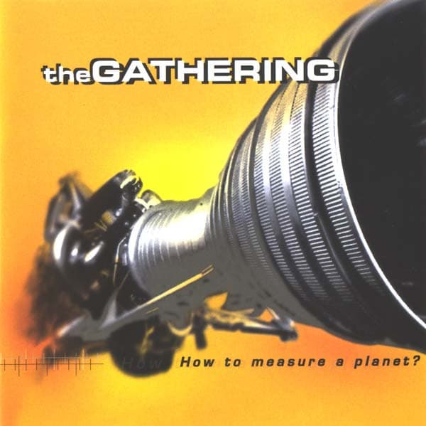 The Gathering — How To Measure A Planet?