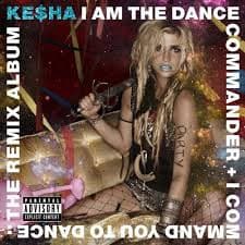 Ke$ha — I Am The Dance Commander + I Command You To Dance: The Remix Album