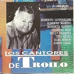 Aníbal Troilo & Alberto Marino & Floreal Ruiz & Nelly Vázquez & Elba Berón & Jorge Casal & Tito Reyes & Roberto Goyeneche & Roberto Rufino — Los Cantores De Troilo