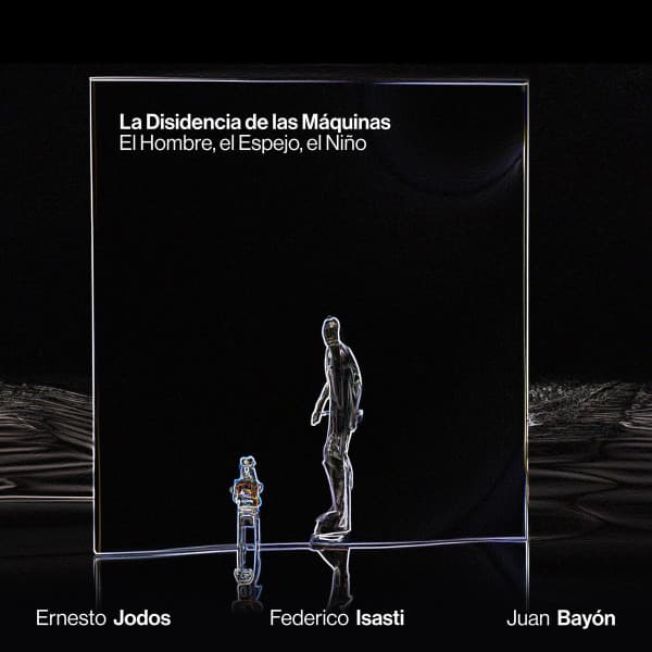 La Disidencia De Las Máquinas — El Hombre, El Espejo, El Niño