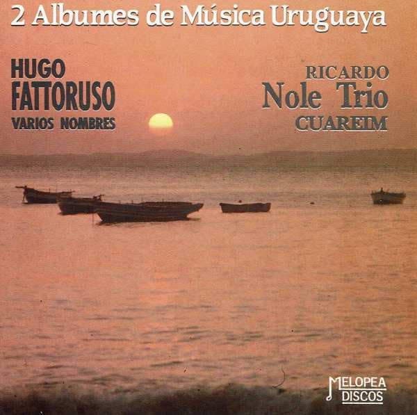 Hugo Fattoruso & Ricardo Nole Trio — Varios Nombres / Cuareim (2 Albumes De Música Uruguaya)