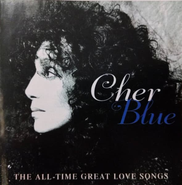 Cher — Blue - The All - Time Great Love Songs