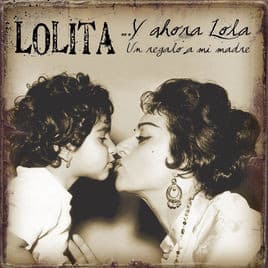 Lolita — ...Y Ahora Lola (Un Regalo A Mi Madre)