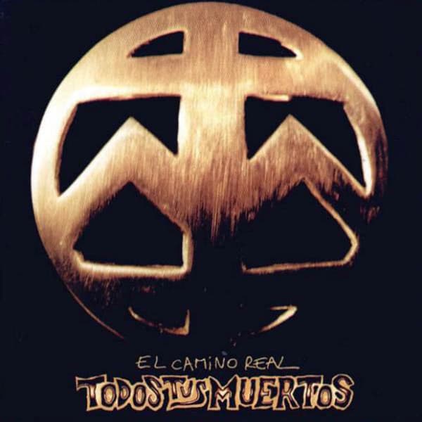 Todos Tus Muertos — El Camino Real