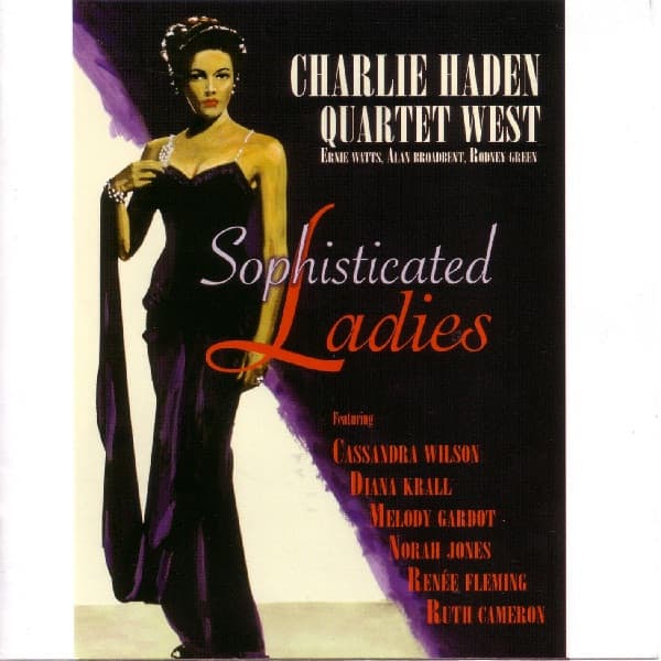 Charlie Haden Quartet West & Cassandra Wilson & Diana Krall & Melody Gardot & Norah Jones & Renée Fleming & Ruth Cameron — Sophisticated Ladies