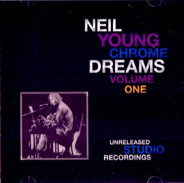 Neil Young — Chrome Dreams Volume One