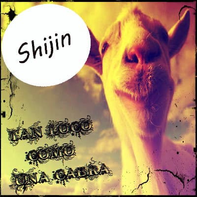 Shijin — Tan Loco Como Una Cabra