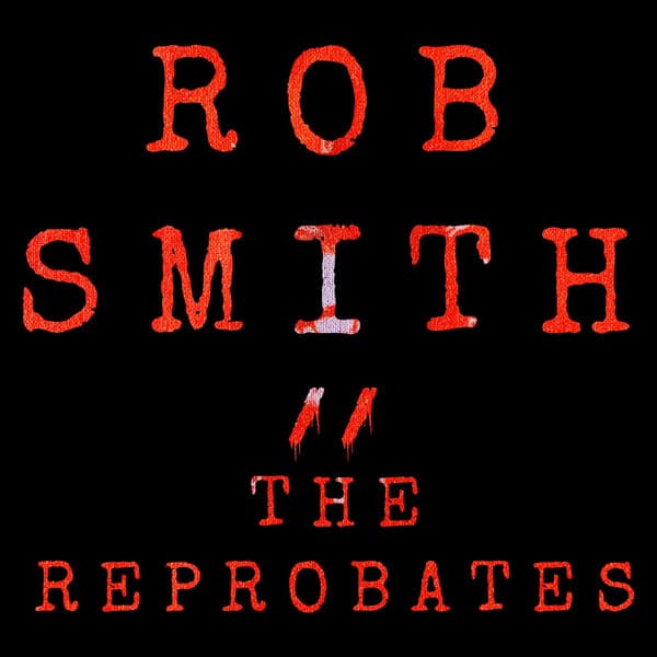 Rob Smith — The Reprobates