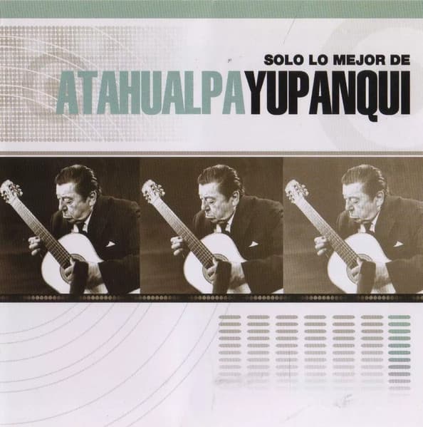Atahualpa Yupanqui — Solo lo mejor de Atahualpa Yupanqui