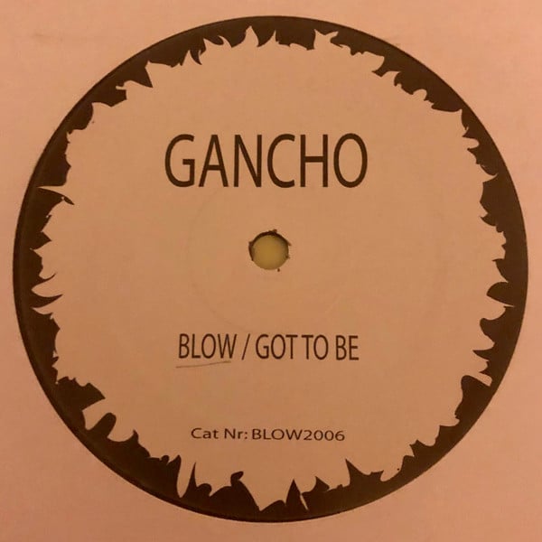 Gancho – Blow / Got To Be