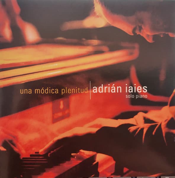 Adrián Iaies — Una Módica Plenitud / Adrián Iaies Solo Piano