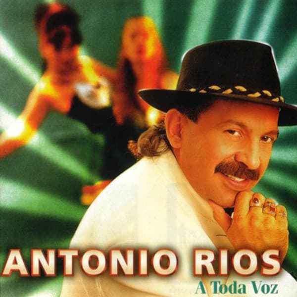 Antonio Ríos — A Toda Voz