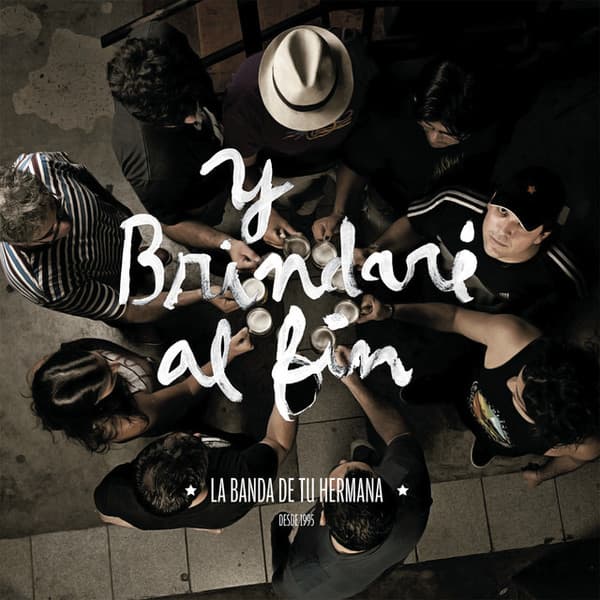 La Banda De Tu Hermana — Y Brindaré Al Fin
