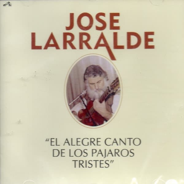 José Larralde — El Alegre Canto De Los Pajaros Tristes