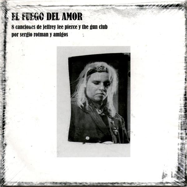 El Fuego Del Amor — 8 Canciones De Jeffrey Lee Pierce Y The Gun Club Por Sergio Rotman Y Amigos