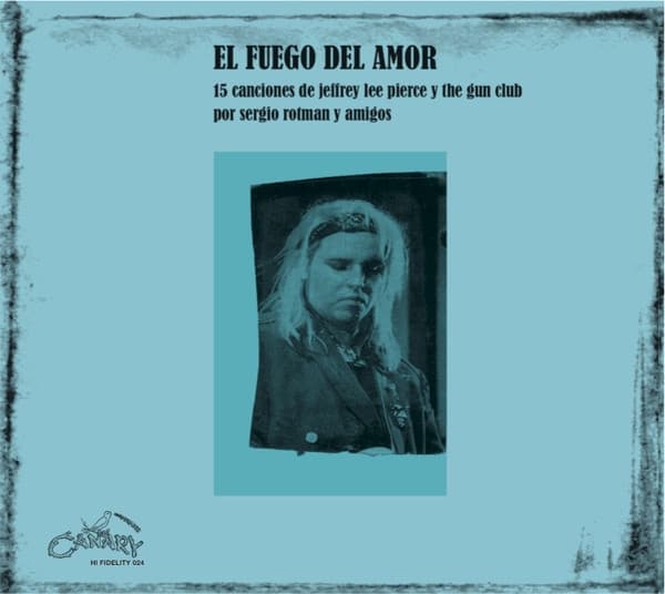 El Fuego Del Amor — 15 Canciones De Jeffrey Lee Pierce Y The Gun Club Por Sergio Rotman Y Amigos
