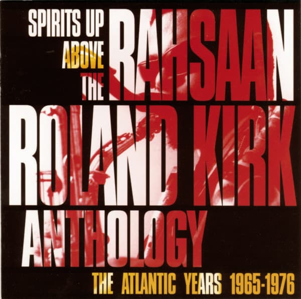 Rahsaan Roland Kirk — Spirits Up Above: The Rahsaan Roland Kirk Anthology - The Atlantic Years 1965-1976