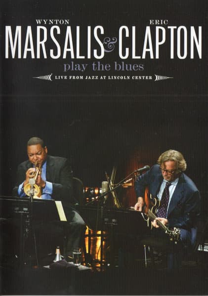 Wynton Marsalis & Eric Clapton — Wynton Marsalis & Eric Clapton Play The Blues - Live From Lincoln Center