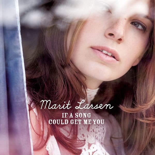 Marit Larsen — If A Song Could Get Me You