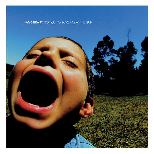 Have Heart — Songs To Scream At The Sun
