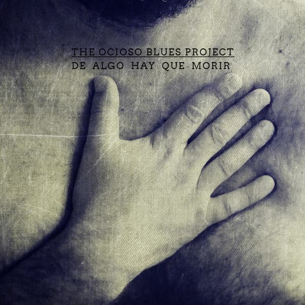 The Ocioso Blues Project — DE ALGO HAY QUE MORIR