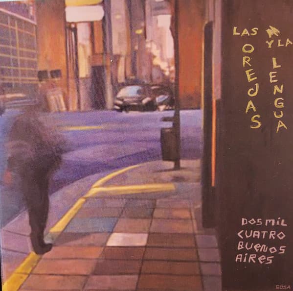 Las Orejas Y La Lengua — Dos Mil Cuatro Buenos Aires