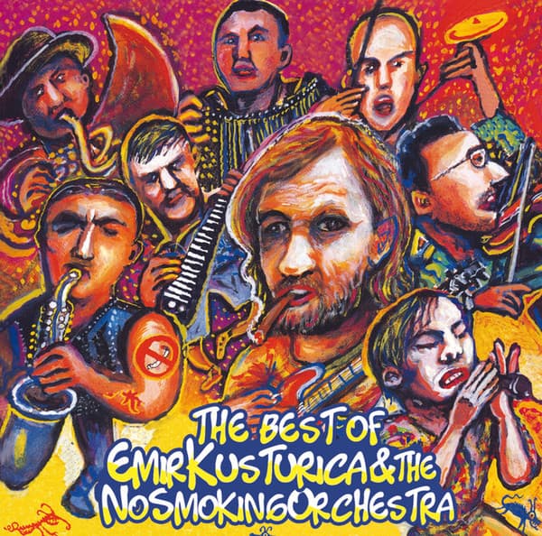 Emir Kusturica & The No Smoking Orchestra — The Best Of Emir Kusturica & The No Smoking Orchestra