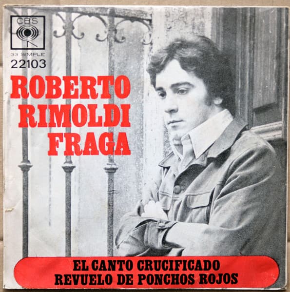 Roberto Rimoldi Fraga — El Canto Crucificado / Revuelo De Ponchos Rojos