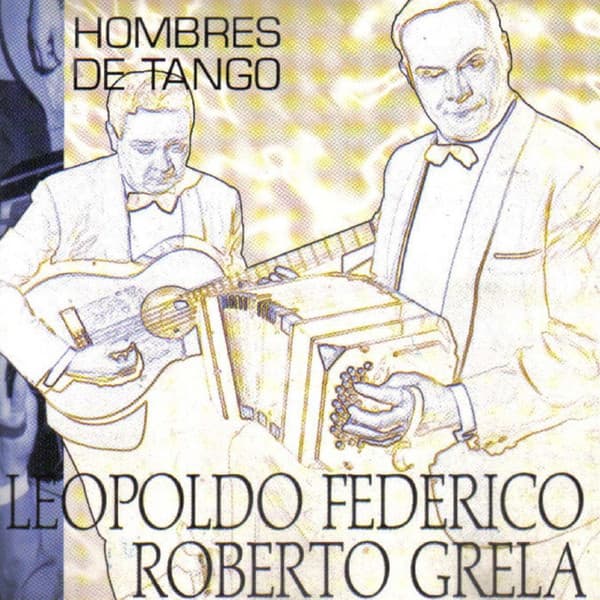 Leopoldo Federico & Roberto Grela — Hombres De Tango