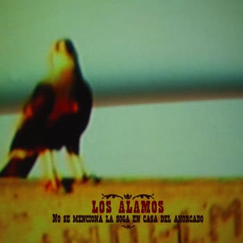 Los Alamos — No Se Menciona La Soga En La Casa Del Ahorcado
