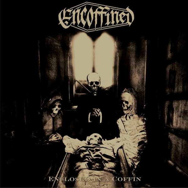 Encoffined — Enclosed In A Coffin