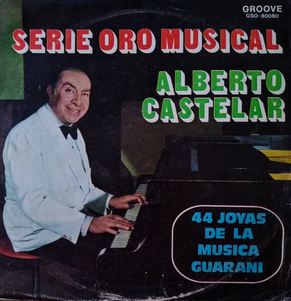 Alberto Castelar Su Piano Y Su Conjunto Folklorico — 44 Joyas De La Musica Guarani