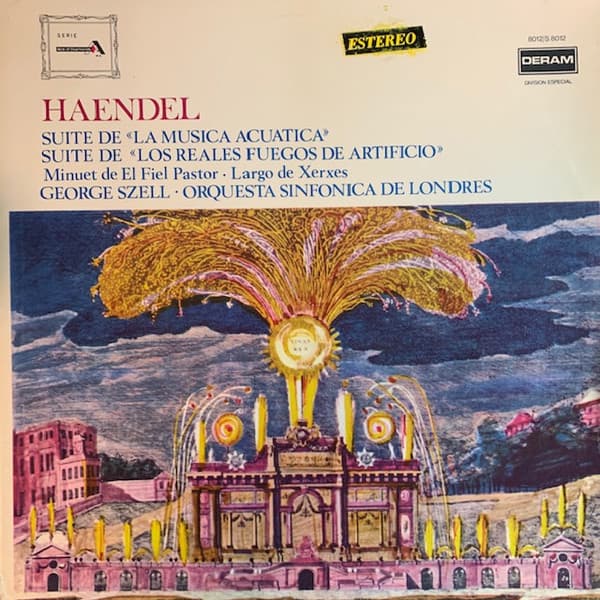 Haendel & Georg Szell & Orquesta Sinfónica De Londres — Suite De "La Musica Acuatica" / Suite De "Los Reales Fuegos De Artificio" / Minuet De El Fiel Pastor / Largo De Xerxes