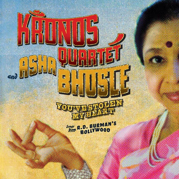 Kronos Quartet & Asha Bhosle — You've Stolen My Heart (Songs From R.D. Burman's Bollywood)