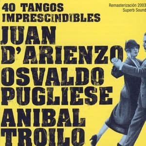 Juan D'Arienzo & Osvaldo Pugliese & Aníbal Troilo — 40 Tangos Imprescindibles