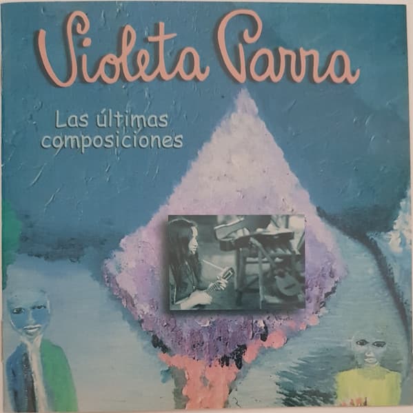 Violeta Parra — Las Últimas Composiciones