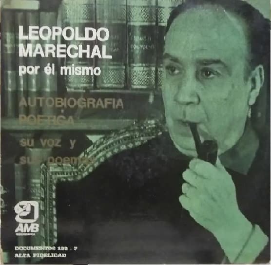 Leopoldo Marechal — Por El Mismo: Autobiografia Poetica - Sus Voz Y Sus Poemas