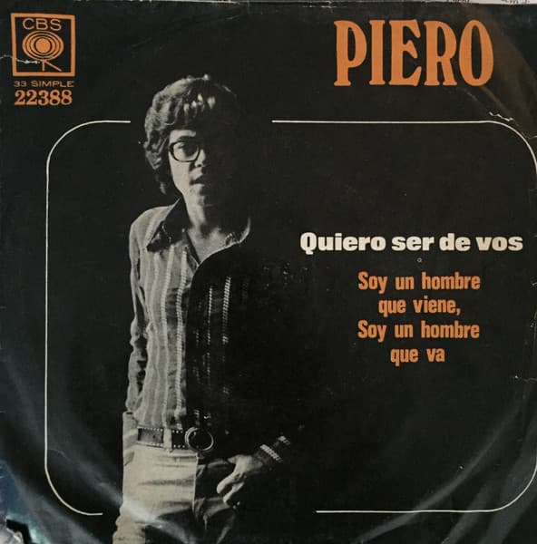Piero — Quiero Ser De Vos / Soy Un Hombre Que Viene Soy Un Hombre Que Va