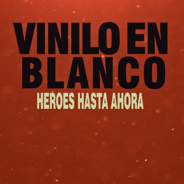 Vinilo en Blanco — HEROES HASTA AHORA