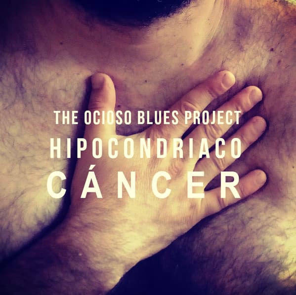 The Ocioso Blues Project — Cáncer