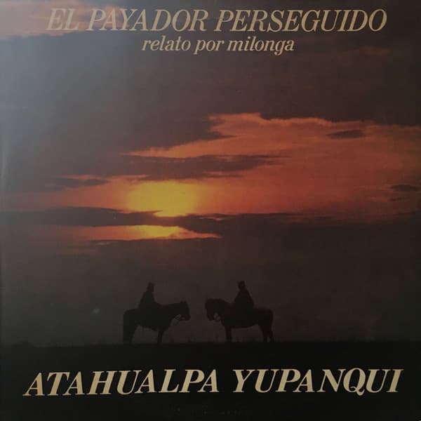 Atahualpa Yupanqui — El Payador Perseguido - Relato Por Milonga