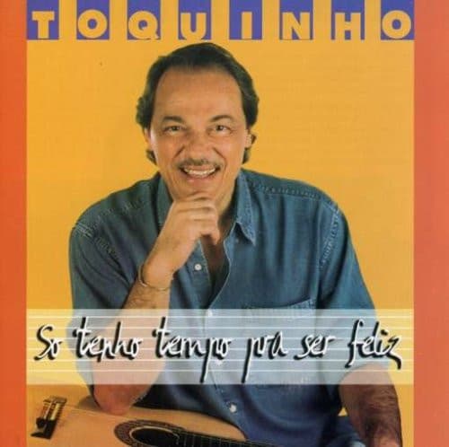 Toquinho — So Tenho Tempo Pra Ser Feliz