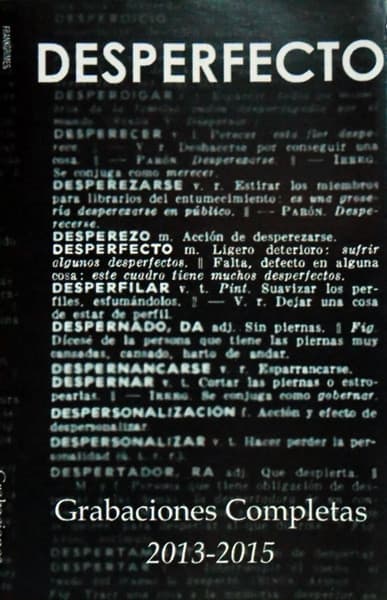 Desperfecto — Grabaciones Completas 2013-2015