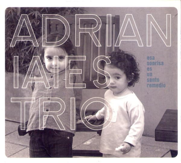 Adrian Iaies Trio — Esa Sonrisa Es Un Santo Remedio