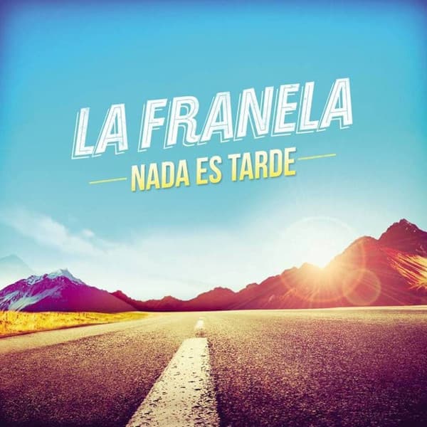 La Franela — Nada Es Tarde