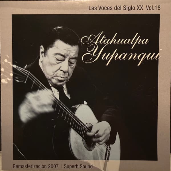 Atahualpa Yupanqui — Las Voces Del Siglo XX Vol.18